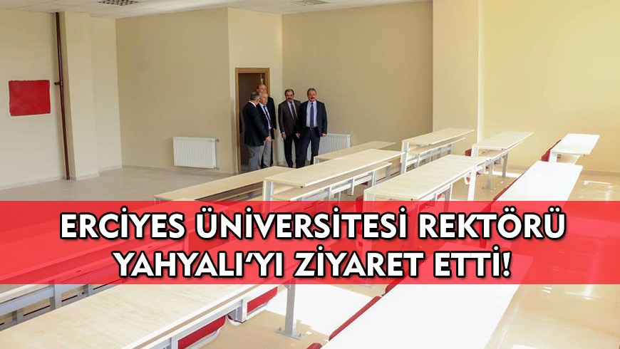 E.Ü. Rektörü Yahyalı’yı Ziyaret Etti